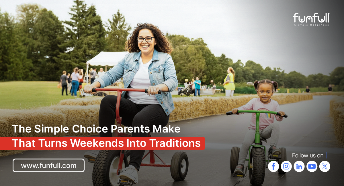 The Simple Choice Parents Make That Turns Weekends Into Traditions